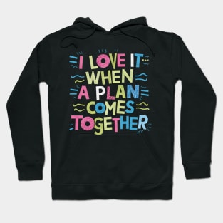 I Love It When a Plan Comes Together Hoodie